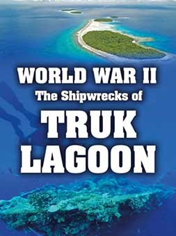 WORLD WAR II: THE SHIPWRECKS OF TRUK LAGOON